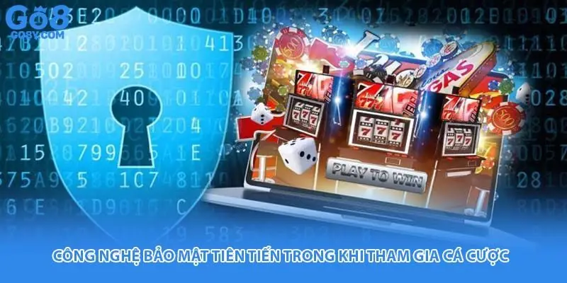 Công nghệ bảo mật tiên tiến trong khi tham gia cá cược